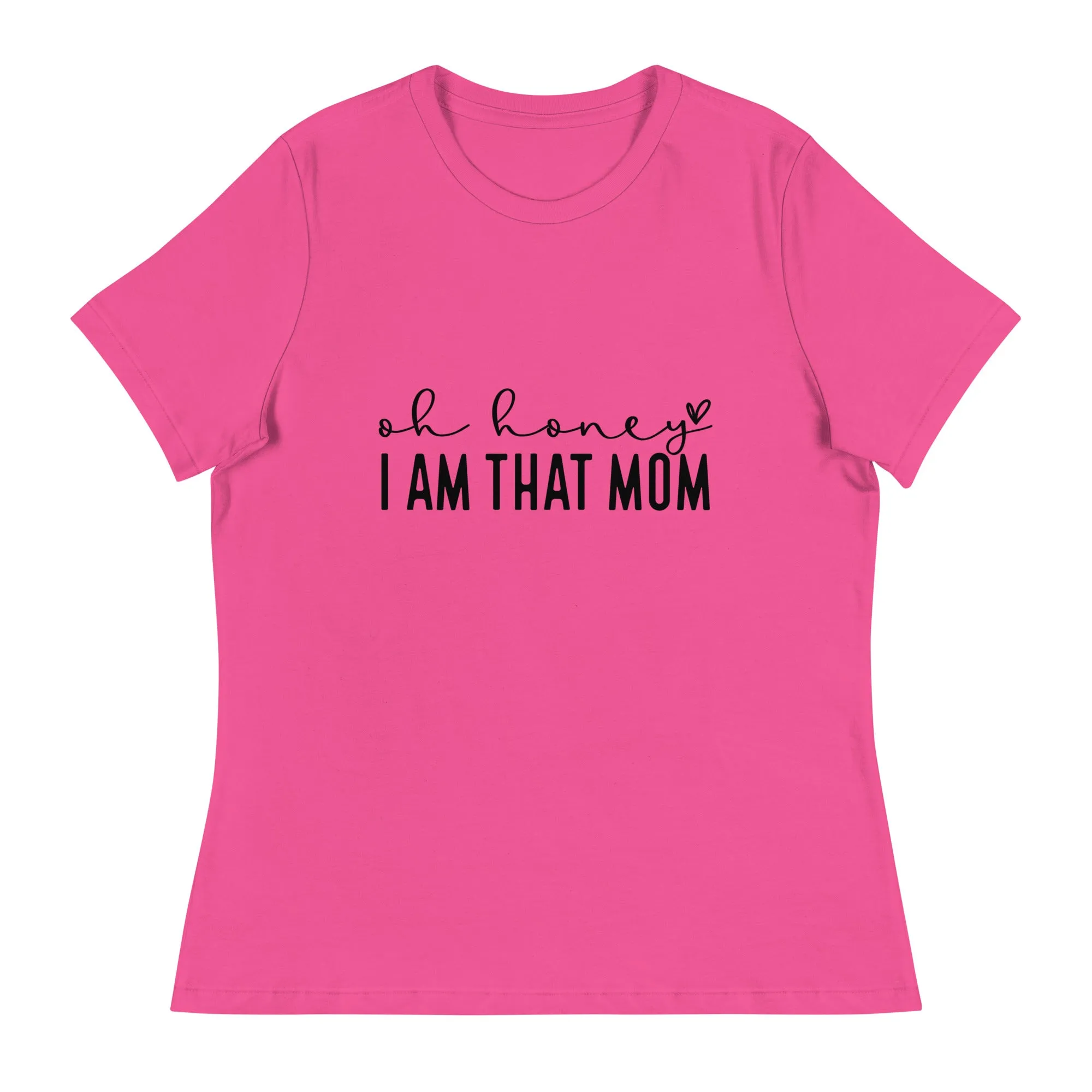 Oh Honey, I am that Mom - Women's Short Sleeve T-Shirt