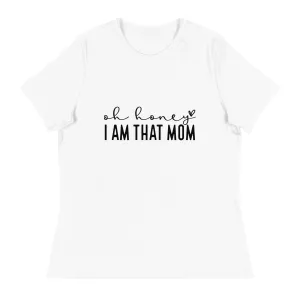 Oh Honey, I am that Mom - Women's Short Sleeve T-Shirt